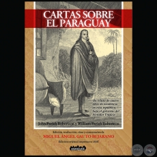 CARTA SOBRE EL PARAGUAY por JOHN PARISH ROBERTSON Y WILLIAM PARISH ROBERTSON - Edición, traducción, citas y comentarios: MIGUEL ÁNGEL GAUTO BENJARANO - Año 2019